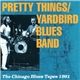 Pretty Things/ Yardbird Blues Band - The Chicago Blues Tapes 1991