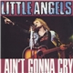 Little Angels - I Ain't Gonna Cry