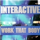 Interactive - Work That Body